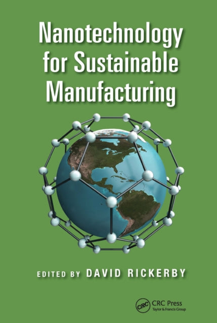 Book cover of: Nanotechnology for Sustainable Manufacturing. By: David G. Rickerby
