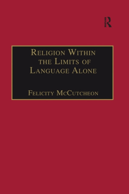 Book cover of: Religion Within the Limits of Language Alone. By: Felicity McCutcheon