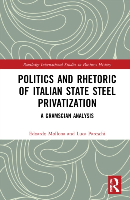 Book cover of: Politics and Rhetoric of Italian State Steel Privatisation. By: Edoardo Mollona