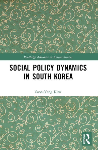 Book cover of: Social Policy Dynamics in South Korea. By: Sun-Yang Kim
