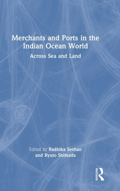 Book cover of: Merchants and Ports in the Indian Ocean World. By: Radhika Seshan