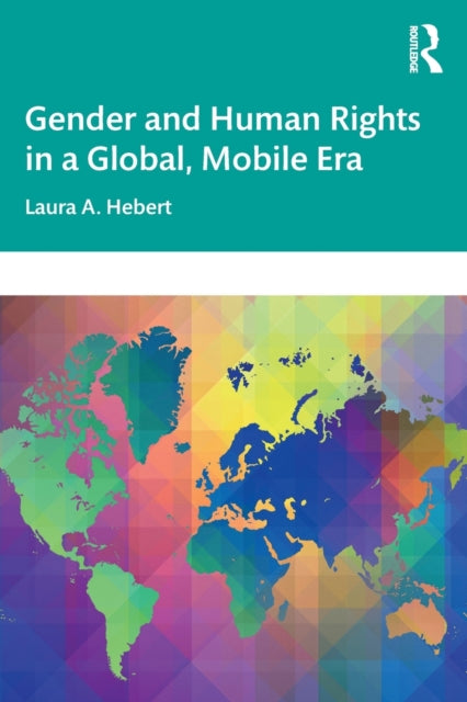 Book cover of: Gender and Human Rights in a Global, Mobile Era. By: Laura A. Hebert