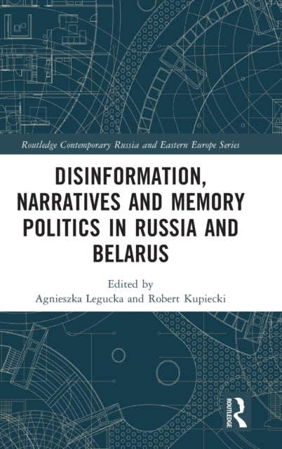 Book cover of: Disinformation, Narratives and Memory Politics in Russia and Belarus. By: Agnieszka Legucka
