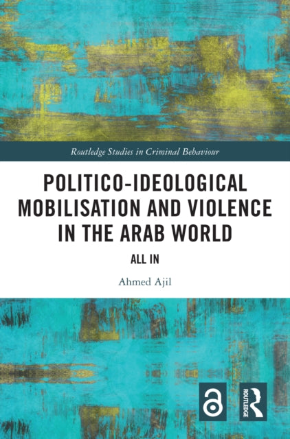 Book cover of: Politico-ideological Mobilisation and Violence in the Arab World. By: Ahmed Ajil