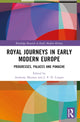 Book cover of: Royal Journeys in Early Modern Europe. By: Anthony Musson