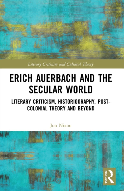 Book cover of: Erich Auerbach and the Secular World. By: Jon Nixon