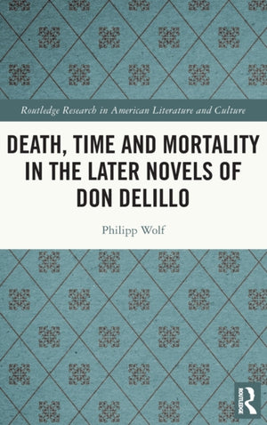 Death, Time and Mortality in the Later Novels of Don DeLillo