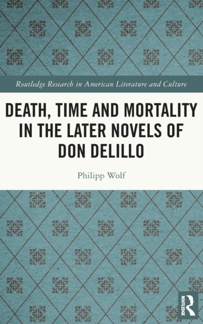 Death, Time and Mortality in the Later Novels of Don DeLillo