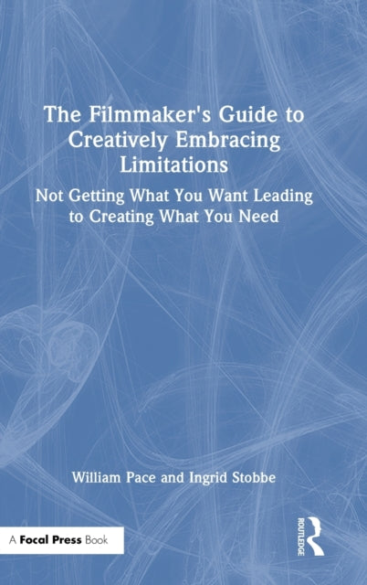 Book cover of: Filmmaker's Guide to Creatively Embracing Limitations. By: William R. Pace