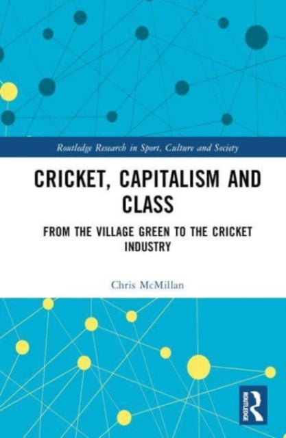 Book cover of: Cricket, Capitalism and Class. By: Chris McMillan