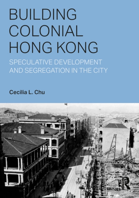 Book cover of: Building Colonial Hong Kong. By: Cecilia L. Chu