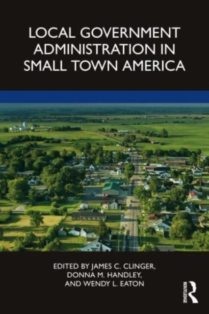 Book cover of: Local Government Administration in Small Town America. By: James C. Clinger