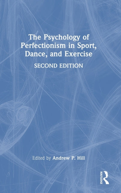 Book cover of: Psychology of Perfectionism in Sport, Dance, and Exercise. By: Andrew P. Hill