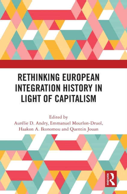 Book cover of: Rethinking European Integration History in Light of Capitalism. By: Aurélie Andry