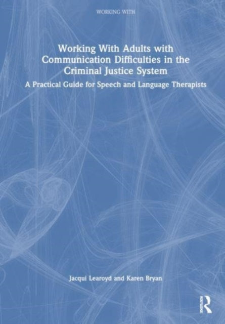Book cover of: Working With Adults with Communication Difficulties in the Criminal Justice System. By: Jacqui Learoyd