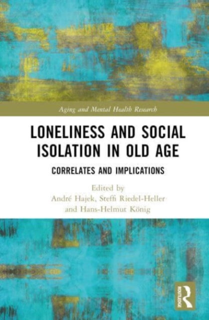 Book cover of: Loneliness and Social Isolation in Old Age. By: André Hajek