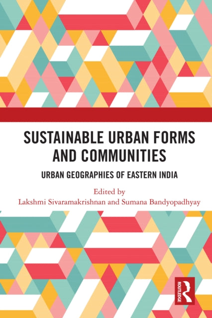 Book cover of: Sustainable Urban Forms and Communities: Urban Geographies of Eastern India. By: Lakshmi Sivaramakrishnan