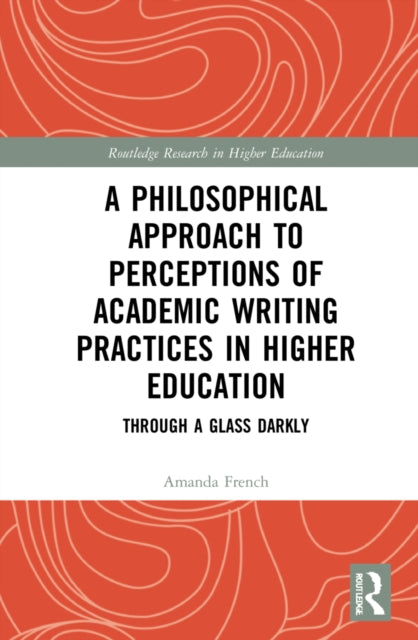 Book cover of: Philosophical Approach to Perceptions of Academic Writing Practices in Higher Education. By: Amanda French