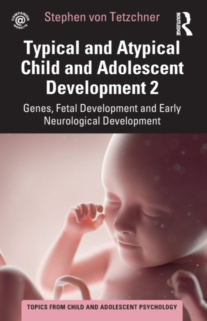 Book cover of: Typical and Atypical Child and Adolescent Development 2 Genes, Fetal Development and Early Neurological Development. By: Stephen Von Tetzchner