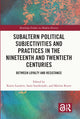 Book cover of: Subaltern Political Subjectivities and Practices in the Nineteenth and Twentieth Centuries. By: Karen Lauwers