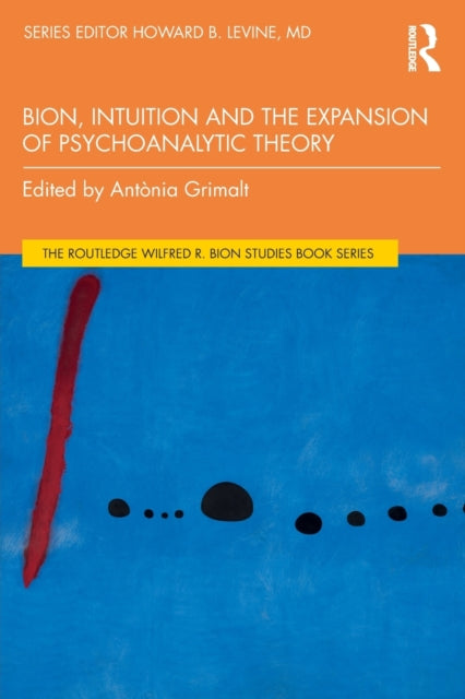 Book cover of: Bion, Intuition and the Expansion of Psychoanalytic Theory. By: Antònia Grimalt
