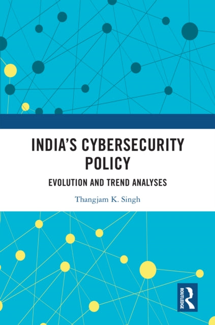 Book cover of: India’s Cybersecurity Policy. By: Thangjam K. Singh