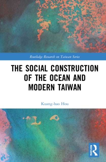 Book cover of: Social Construction of the Ocean and Modern Taiwan. By: Kuang-Hao Hou