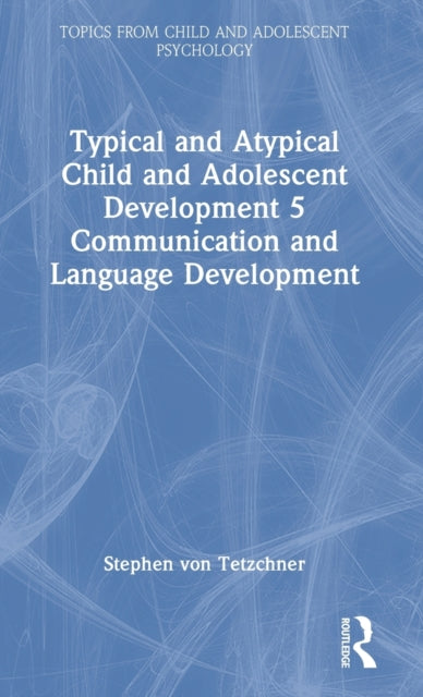 Typical and Atypical Child and Adolescent Development 5 Communication and Language Development