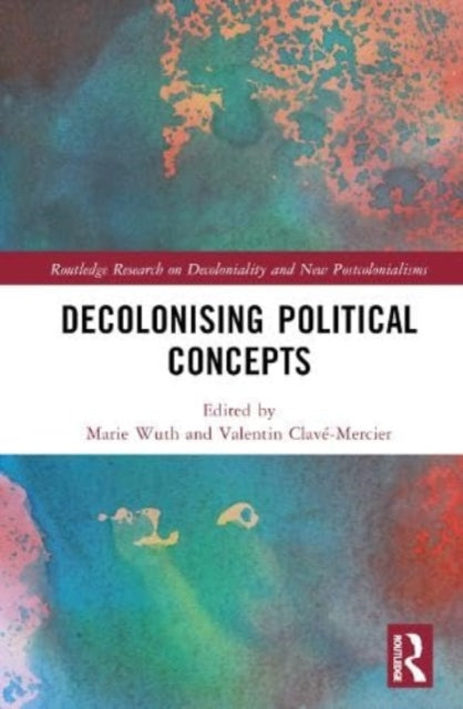 Book cover of: Decolonising Political Concepts. By: Marie Wuth