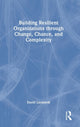 Book cover of: Building Resilient Organizations through Change, Chance, and Complexity. By: David Lindstedt