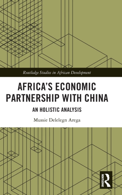 Book cover of: Africa’s Economic Partnership with China. By: Mussie Delelegn Arega