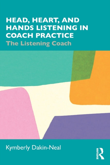 Book cover of: Head, Heart, and Hands Listening in Coach Practice. By: Kymberly Dakin-Neal