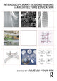 Book cover of: Interdisciplinary Design Thinking in Architecture Education. By: Julie Kim