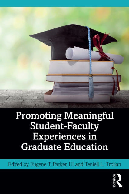 Book cover of: Promoting Meaningful Student-Faculty Experiences in Graduate Education. By: Parker, III, Eugene T.