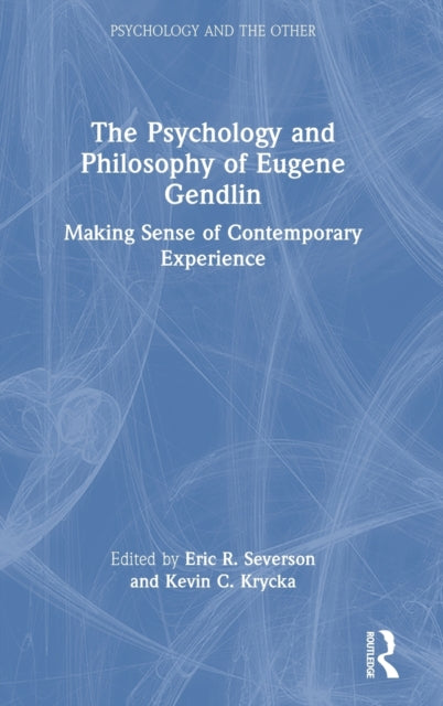 Book cover of: Psychology and Philosophy of Eugene Gendlin. By: Eric R. Severson
