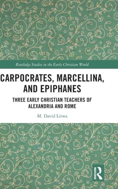 Book cover of: Carpocrates, Marcellina, and Epiphanes. By: M. David Litwa
