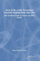 Book cover of: How to be a Safe Consultant Vascular Surgeon from Day One. By: James Forsyth