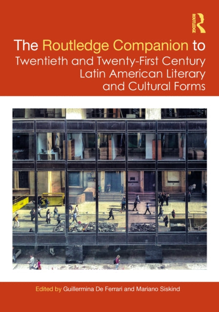 Book cover of: Routledge Companion to Twentieth and Twenty-First Century Latin American Literary and Cultural Forms. By: Guillermina De Ferrari