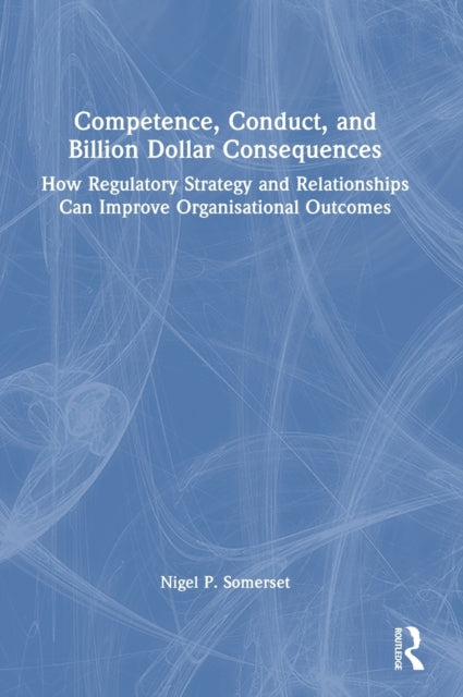 Book cover of: Competence, Conduct, and Billion Dollar Consequences. By: Nigel P. Somerset