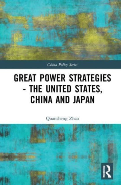 Book cover of: Great Power Strategies - The United States, China and Japan. By: Quansheng Zhao