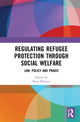 Book cover of: Regulating Refugee Protection Through Social Welfare. By: Peter Billings
