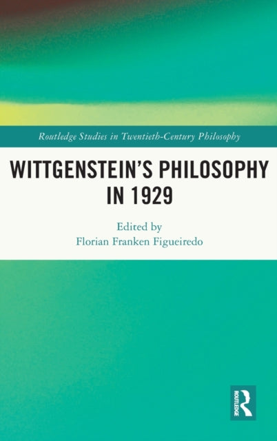 Book cover of: Wittgenstein’s Philosophy in 1929. By: Florian Franken Figueiredo