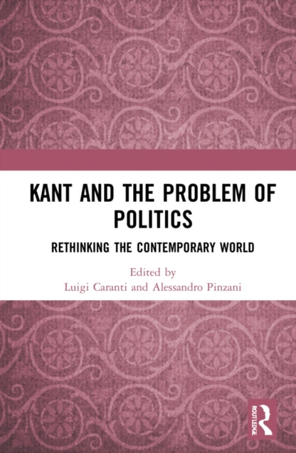 Book cover of: Kant and the Problem of Politics. By: Luigi Caranti