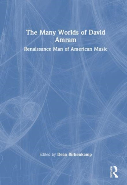 Book cover of: Many Worlds of David Amram. By: Dean Birkenkamp