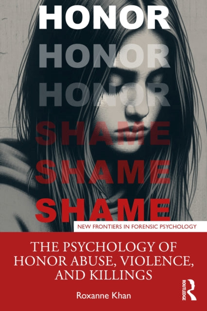 Book cover of: Psychology of Honor Abuse, Violence, and Killings. By: Roxanne Khan