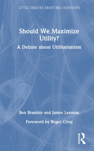 Book cover of: Should We Maximize Utility?. By: Ben Bramble