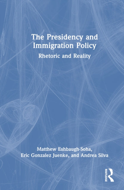 Book cover of: Presidency and Immigration Policy. By: Matthew Eshbaugh-Soha