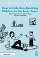 Book cover of: How to Help Non-Speaking Children in the Early Years. By: Bryony Rust
