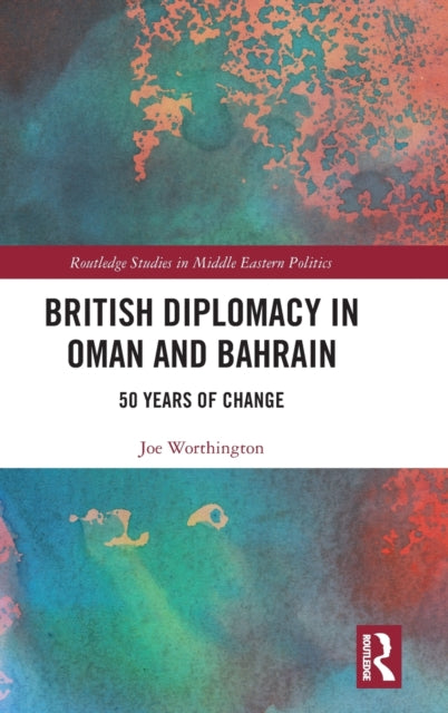 Book cover of: British Diplomacy in Oman and Bahrain. By: Joe Worthington