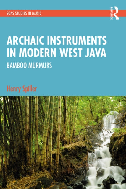 Book cover of: Archaic Instruments in Modern West Java: Bamboo Murmurs. By: Henry Spiller
